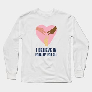 I Believe in Equality for All Long Sleeve T-Shirt